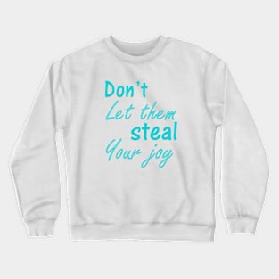 Don't Let Them Steal Your Joy Crewneck Sweatshirt